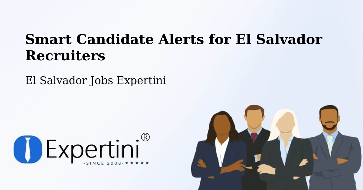 Smart Candidate Alerts for El Salvador Recruiters - El Salvador Jobs Expertini